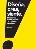 DISEÑA, CREA, SIENTE. EL PODER DEL DISEÑO GRAFICO PARA GENERAR EMOCIONES | 9788417656034 | CALDAS, SARA