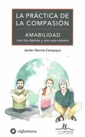 LA PRACTICA DE LA COMPASION. AMABILIDAD CON LOS DEMAS Y CON UNO MISMO | 9788416574827 | GARCIA CAMPAYO, JAVIER