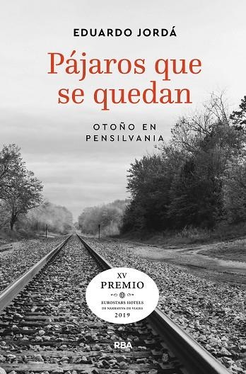 PÁJAROS QUE SE QUEDAN. OTOÑO EN PENSILVANIA. XV PREMIO EUROSTARS HOTELS DE NARRATIVA DE VIAJES 2019 | 9788491871880 | JORDA, EDUARDO