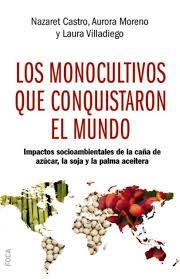 LOS MONOCULTIVOS QUE CONQUISTARON EL MUNDO. IMPACTOS SOCIOAMBIANTALES DE LA CAÑA DE AZUCAR, LA SOJA Y LA PALMA ACEITERA | 9788416842438 | CASTRO, NAZARET MORENO, AURORA VILLADIEGO, LAURA