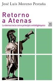 RETORNO A ATENAS. LA DEMOCRACIA COMO PRINCIPIO ANTIOLIGARQUICO | 9788432319648 | MORENO PESTAÑA, JOSÉ LUIS