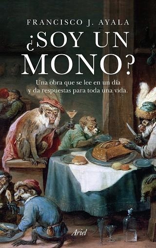 ¿SOY UN MONO? UNA OBRA QUE SE LEE EN UN DIA Y DA RESPUESTAS PARA TODA UNA VIDA | 9788434419209 | AYALA, FRANCISCO J.