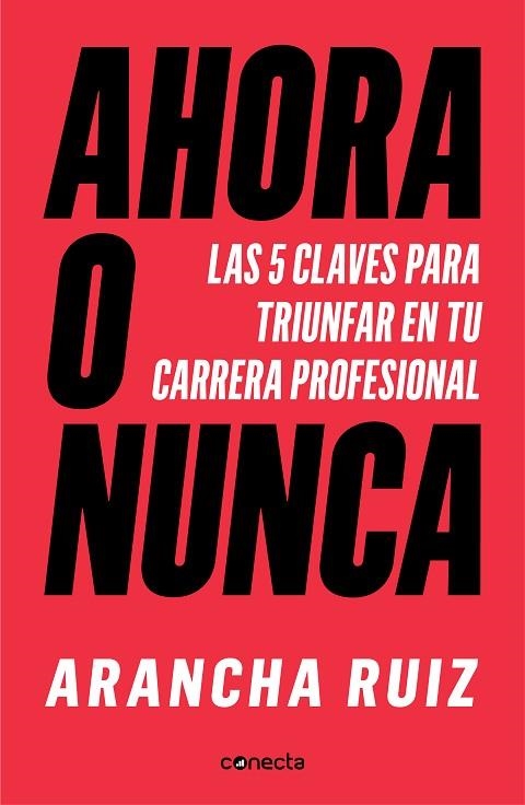 AHORA O NUNCA. LAS 5 CLAVES PARA TRIUNFAR EN TU CARRERA PROFESIONAL | 9788416883707 | RUIZ, ARANCHA