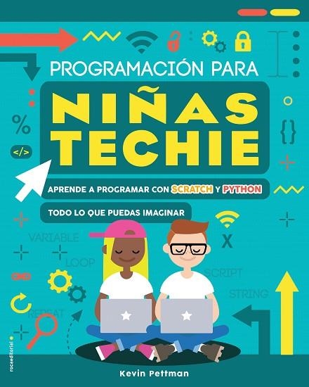 PROGRAMACIÓN PARA NIÑAS TECHIE. APRENDE A PROGRAMAR CON SCRATCH Y PYTHON TODO LO QUE PUEDAS IMAGINAR | 9788417805104 | PETTMAN, KEVIN