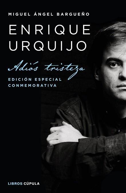 ENRIQUE URQUIJO  ADIÓS TRISTEZA. (EDICIÓN ESPECIAL CONMEMORATIVA) | 9788448026332 | BARGUEÑO, MIGUEL ÁNGEL