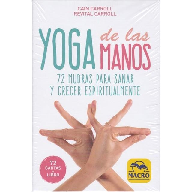 YOGA DE LAS MANOS (CARTAS) 72 MUDRAS PARA SANAR Y CRECER ESPIRITUALMENTE | 9788417080501 | CARROLL, CAIN/CARROLL, REVITAL