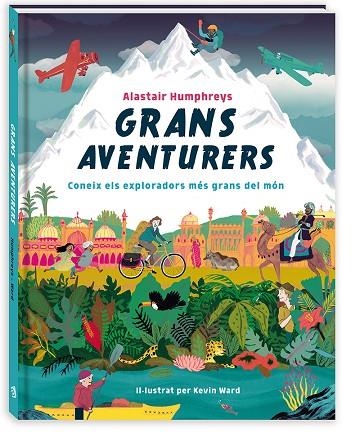 GRANS AVENTURERS. CONEIX ELS EXPLORADORS MÉS GRANS DEL MÓN | 9788417497460 | HUMPHREYS, ALASTAIR