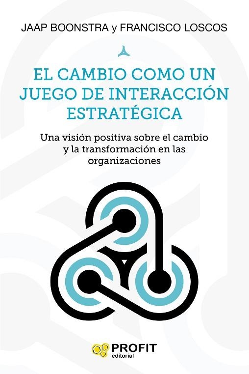 EL CAMBIO COMO UN JUEGO DE INTERACCION ESTRATEGICA. UNA VISION POSITIVA SOBRE EL CAMBIO Y LA TRANSFORMACION EN LAS ORGANIZACIONES | 9788417209919 | LOSCOS ARENAS, FRANCISCO/JAN BOONSTRA, JACOBUS