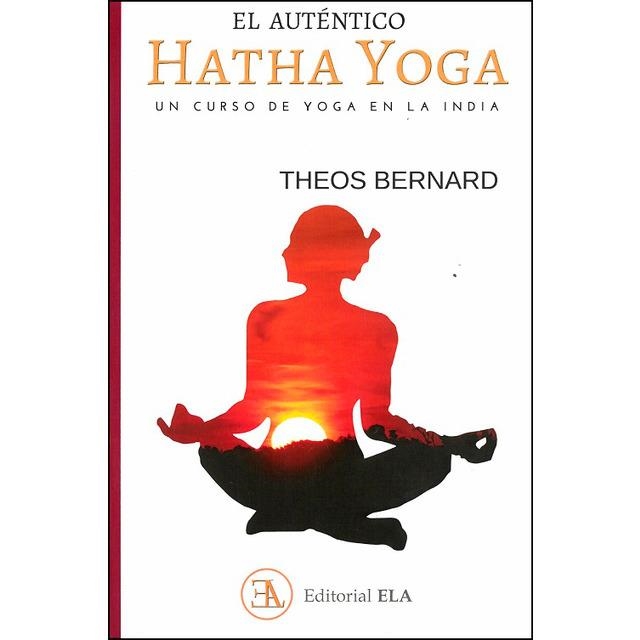 EL AUTÉNTICO HATHA YOGA. UN CURSO DE YOGA EN LA INDIA | 9788499502038 | BERNARD, THEOS