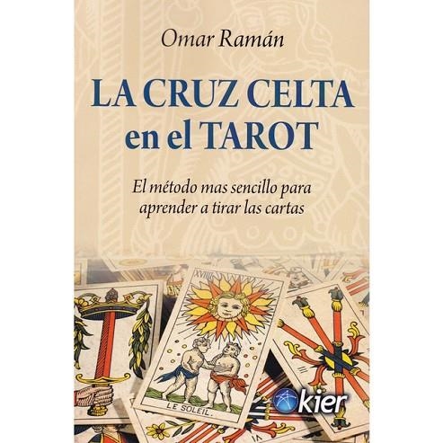 LA CRUZ CELTA EN EL TAROT. EL MÉTODO MÁS SENCILLO PARA APRENDER A TIRAR LAS CARTAS | 9788417581312 | RAMÁN, OMAR