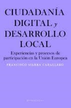 CIUDADANÍA DIGITAL Y DESARROLLO LOCAL  EXPERIENCIAS Y PROCESOS DE PARTICIPACIÓN EN LA UNIÓN EUROPEA | 9788417893842 | SIERRA CABALLERO, FRANCISCO