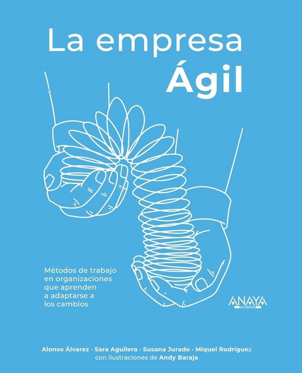 LA EMPRESA ÁGIL. MÉTODOS DE TRABAJO EN ORGANIZACIONES QUE APRENDEN A ADAPTARSE A LOS CAMBIOS | 9788441541917 | ÁLVAREZ GARCÍA, ALONSO/AGUILERA LOBATO, SARA/JURADO APRUZZESE, SUSANA/RODRÍGUEZ ARANDA, MIQUEL/BARAJ