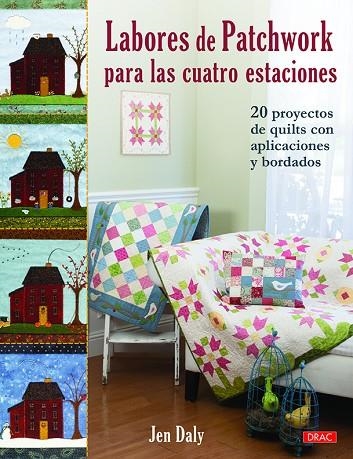 LABORES DE PATCHWORK PARA LAS CUATRO ESTACIONES. 20 PROYECTOS DE QUILTS CON APLICACIONES Y BORDADOS | 9788498746433 | DALY, JEN