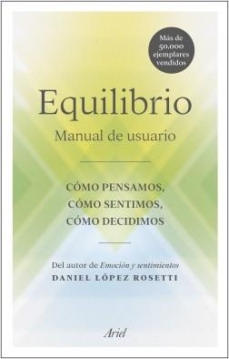 EQUILIBRIO. MANUAL DE USUARIO: CÓMO PENSAMOS, CÓMO SENTIMOS, CÓMO DECIDIMOS | 9788434431454 | LÓPEZ ROSETTI, DANIEL