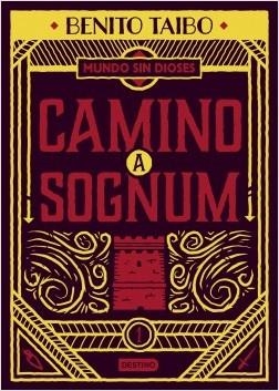 CAMINO A SOGNUM. UN MUNDO SIN DIOSES 1 | 9788408217213 | TAIBO, BENITO