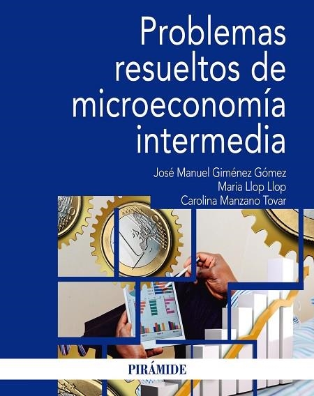 PROBLEMAS RESUELTOS DE MICROECONOMÍA INTERMEDIA | 9788436841473 | GIMÉNEZ GÓMEZ, JOSÉ MANUEL/LLOP LLOP, MARIA/MANZANO TOVAR, CAROLINA