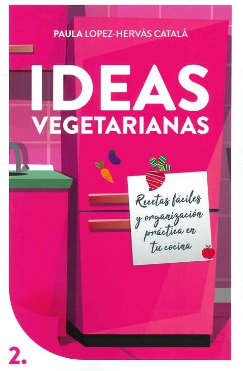 IDEAS VEGETARIANAS. RECETAS FÁCILES Y ORGANIZACIÓN PRÁCTICA EN TU COCINA | 9788409137527 | LOPEZ-HERVÁS CATALÁ, PAULA