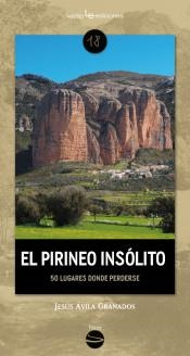 EL PIRINEO INSÓLITO. 50 LUGARES DONDE PERDERSE | 9788416918607 | ÁVILA GRANADOS, JESÚS