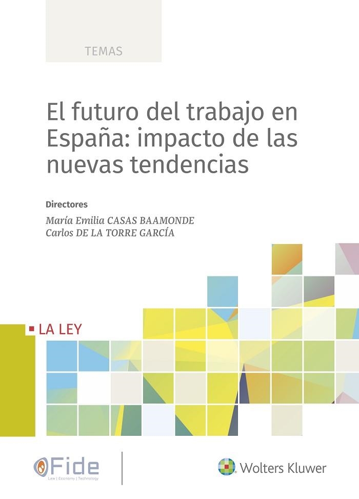 EL FUTURO DEL TRABAJO EN ESPAÑA: IMPACTO DE LAS NUEVAS TENDENCIAS | 9788490209349 | CASAS BAAMONDE,MARIA EMILIA / DE LA TORRE GARCIA,CARLOS