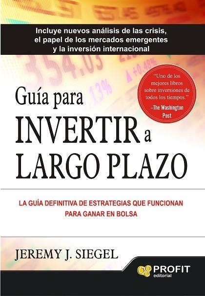 GUÍA PARA INVERTIR A LARGO PLAZO. LA GUÍA DEFINITIVA DE ESTRATEGIAS QUE FUNCIONAN PARA GANAR EN BOLSA | 9788416115082 | SIEGEL, JEREMY J.