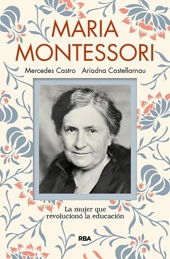 MARÍA MONTESSORI. LA MUJER QUE REVOLUCIONO LA EDUCACION | 9788491873440 | CASTELLARNAU ARIADNA/CASTRO DÍAZ, MERCEDES