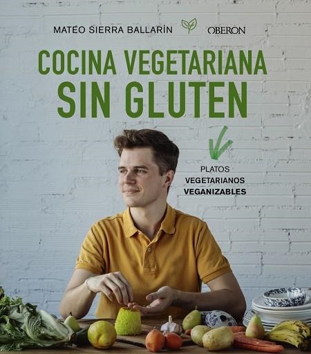 COCINA VEGETARIANA SIN GLUTEN. PLATOS VEGETARIANOS VEGANIZABLES | 9788441541733 | SIERRA BALLARÍN, MATEO