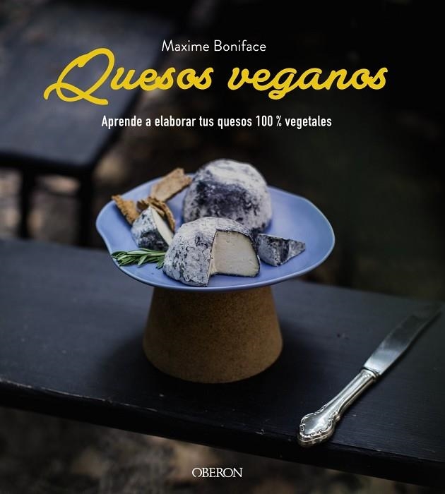 QUESOS VEGANOS. APRENDE A ELABORAR TUS QUESOS 100% VEGETALES | 9788441541900 | BONIFACE, MAXIME