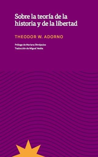 SOBRE LA TEORÍA DE LA HISTORIA Y DE LA LIBERTAD | 9789877121667 | ADORNO, THEODOR W.