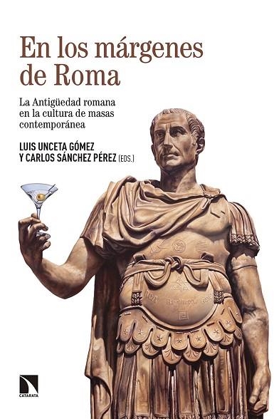 EN LOS MÁRGENES DE ROMA. LA ANTIGÜEDAD ROMANA EN LA CULTURA DE MASAS CONTEMPORÁNEA | 9788490978696 | UNCETA GÓMEZ, LUIS/SÁNCHEZ PÉREZ, CARLOS