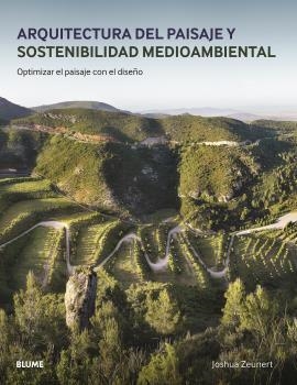 ARQUITECTURA DEL PAISAJE Y SOSTENIBILIDAD MEDIOAMBIENTAL. OPTIMIZAR EL PAISAJE CON EL DISEÑO | 9788417757793 | ZEUNERT, JOSHUA