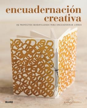 ENCUADERNACIÓN CREATIVA. 15 PROYECTOS MARAVILLOSOS PARA ENCUADERNAR LIBROS | 9788417492984 | HAZELL, RACHEL