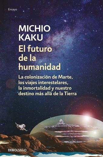 EL FUTURO DE LA HUMANIDAD. LA COLONIZACIÓN DE MARTE, LOS VIAJES INTERESTELARES, LA INMORTALIDAD Y NUESTRO DESTINO MAS ALLA DE LA TIERRA | 9788466348133 | KAKU, MICHIO