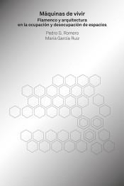 MÁQUINAS DE VIVIR. FLAMENCO Y ARQUITECTURA EN LA OCUPACIÓN Y DESOCUPACIÓN DE ESPACIOS | 9788494969454 | ROMERO, PEDRO G./GARCÍA RUIZ, MARÍA