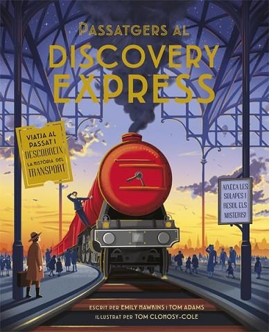 PASSATGERS AL DISCOVERY EXPRESS. VIATJA AL PASSAT I DESCOBREIX LA HISTORIA DEL TRANSPORT | 9788424665241 | HAWKINS, EMILY/ADAMS, TOM