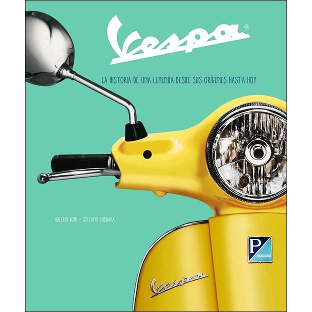 VESPA. LA HISTORIA DE UNA LEYENDA DESDE SUS ORIGENES HASTA HOY | 9788417452223 | BONI, VALERIO : CORDARA, STEFANO