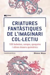 CRIATURES FANTÀSTIQUES DE L'IMAGINARI COL·LECTIU. 10 BUBOTES, SORGES, GORGUINS I ALTRES ESSERS QUIMERICS | 9788490348871 | MOYA-DOMÈNECH , BIENVE