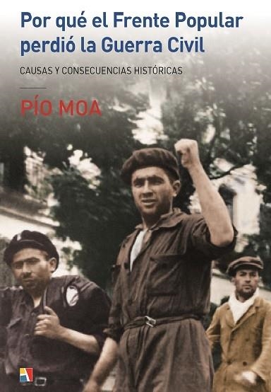 POR QUE EL FRENTE POPULAR PERDIO LA GUERRA CIVIL. CAUSAS Y CONSECUENCIAS HISTORICAS | 9788497391900 | MOA, PIO