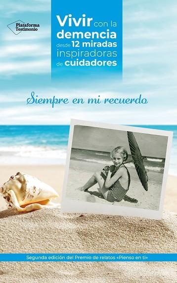 SIEMPRE EN MI RECUERDO. VIVIR CON LA DEMENCIA DESDE 12 MIRADAS INSPIRADORAS DE CUIDADORES | 9788417886332 | VV. AA