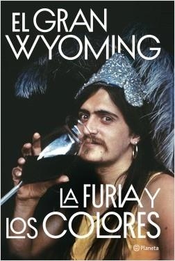 LA FURIA Y LOS COLORES. DROGAS, POLÍTICA Y ROCK & ROLL | 9788408205654 | EL GRAN WYOMING