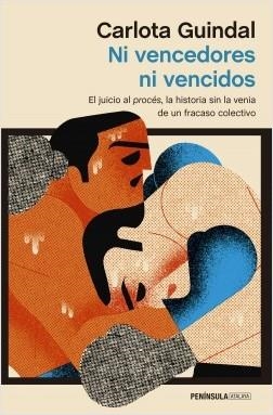 NI VENCEDORES NI VENCIDOS. EL JUICIO AL PROCÉS, LA HISTORIA SIN LA VENIA DE UN FRACASO COLECTIVO | 9788499428680 | GUINDAL, CARLOTA