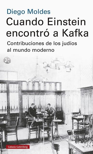 CUANDO EINSTEIN ENCONTRÓ A KAFKA. CONTRIBUCIONES DE LOS JUDÍOS AL MUNDO MODERNO | 9788417747992 | MOLDES, DIEGO