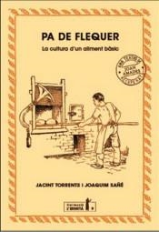 PA DE FLEQUER. LA CULTURA D,UN ALIMENT BASIC | 9788494447389 | TORRENTS, JACINT / SAÑE, JOAQUIM