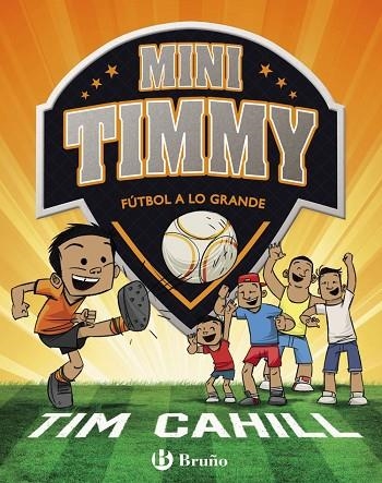 FÚTBOL A LO GRANDE. MINI TIMMY  | 9788469621745 | CAHILL, TIM