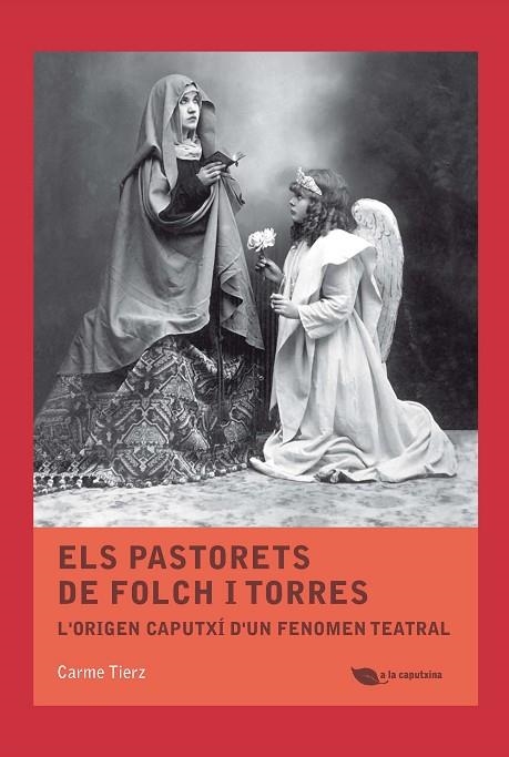 ELS PASTORETS DE FOLCH I TORRES. L'ORIGEN CAPUTXÍ D'UN FENOMEN TEATRAL | 9788499794938 | TIERZ GRAFIÀ, CARME