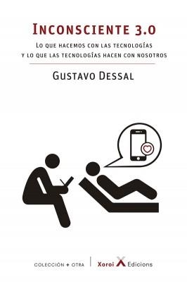 INCONSCIENTE 3.0. LO QUE HACEMOS CON LAS TECNOLOGÍAS Y LO QUE LAS TECNOLOGÍAS HACEN CON NOSOTROS | 9788412116649 | DESSAL,GUSTAVO