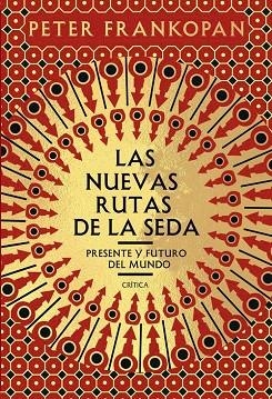 LAS NUEVAS RUTAS DE LA SEDA. PRESENTE Y FUTURO DEL MUNDO | 9788491991458 | FRANKOPAN, PETER