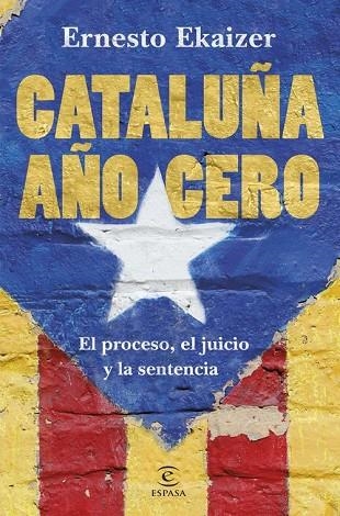 CATALUÑA AÑO CERO. EL PROCESO, EL JUICIO Y LA SENTENCIA | 9788467055474 | EKAIZER, ERNESTO