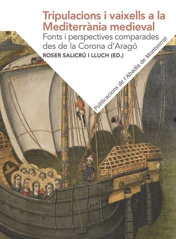 TRIPULACIONS I VAIXELLS A LA MEDITERRÀNIA MEDIEVAL: FONTS I PERSPECTIVES COMPARA | 9788491910732 | SALICRÚ I LLUCH, ROSER