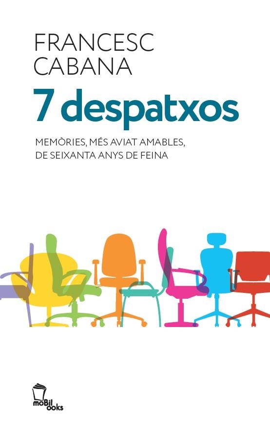 7 DESPATXOS. MEMÒRIES, MÉS AVIAT AMABLES, DE SEIXANTA ANYS DE FEINA | 9788496237278 | CABANA I VANCELLS, FRANCESC