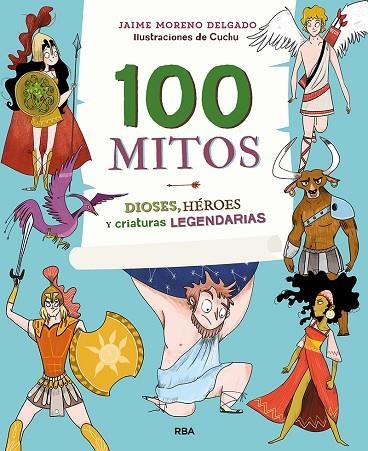 100 MITOS. DIOSES, HEROES Y CRIATURAS LRGRNDARIAS | 9788427216365 | MORENO JAIME/GONZÁLEZ ARÉVALO, SONIA